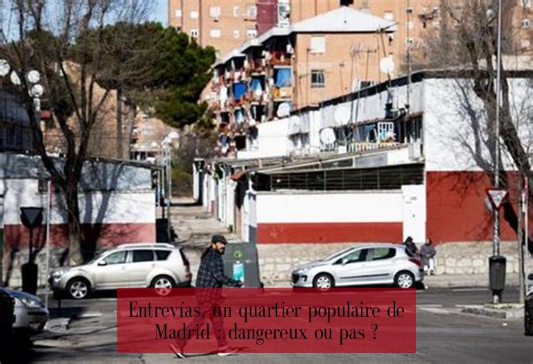 Entrevías, un quartier populaire de Madrid : dangereux ou pas ?