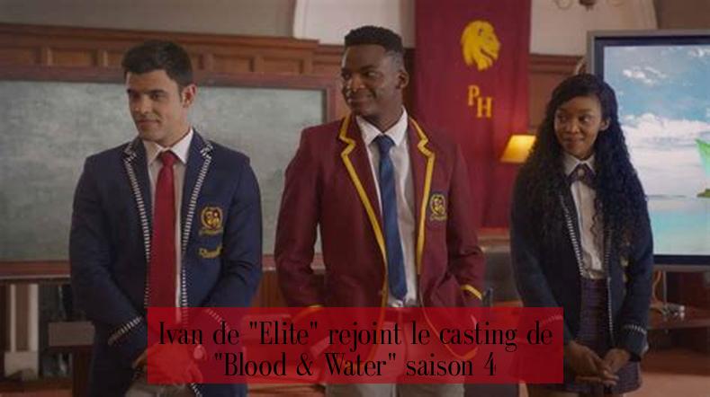 Ivan de "Elite" rejoint le casting de "Blood & Water" saison 4