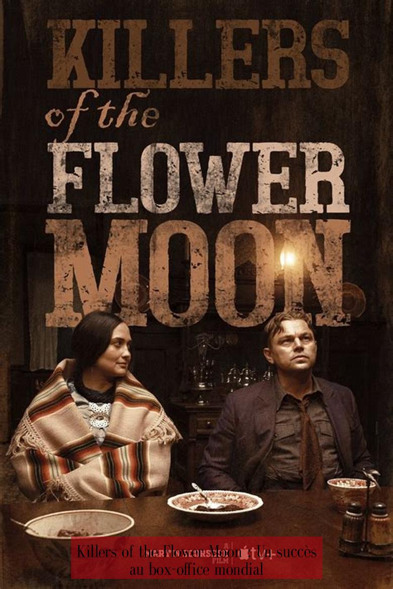 Killers of the Flower Moon : Un succès au box-office mondial