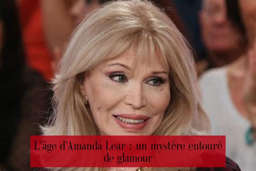 L'âge d'Amanda Lear : un mystère entouré de glamour