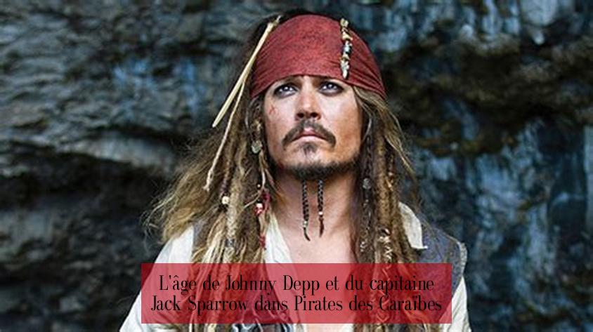 L'âge de Johnny Depp et du capitaine Jack Sparrow dans Pirates des Caraïbes