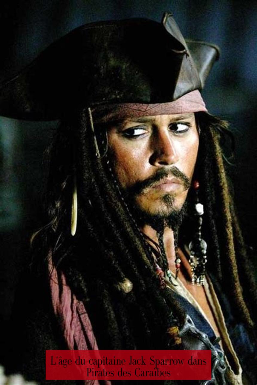 L'âge du capitaine Jack Sparrow dans Pirates des Caraïbes
