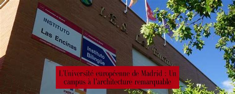 L'Université européenne de Madrid : Un campus à l'architecture remarquable