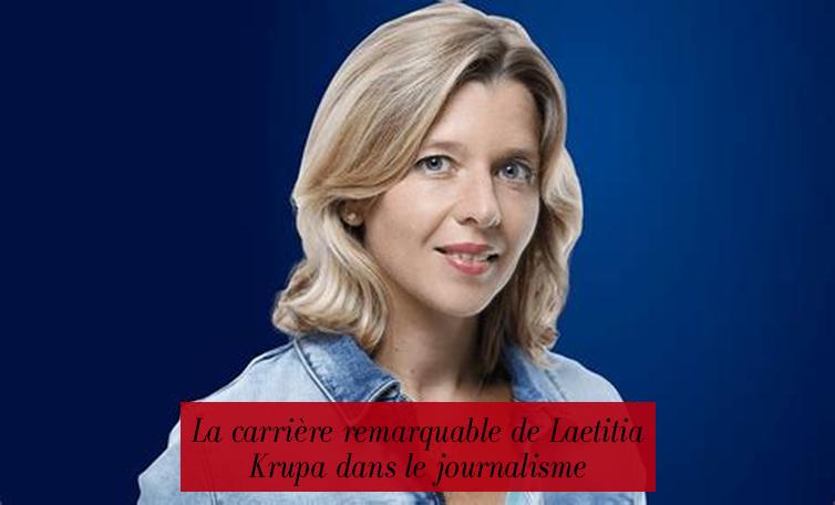 La carrière remarquable de Laetitia Krupa dans le journalisme