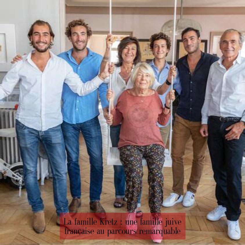 La famille Kretz : une famille juive française au parcours remarquable