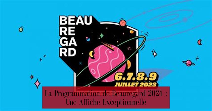 La Programmation de Beauregard 2024 : Une Affiche Exceptionnelle