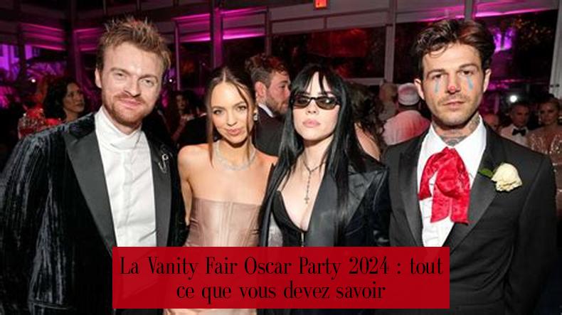 La Vanity Fair Oscar Party 2024 : tout ce que vous devez savoir