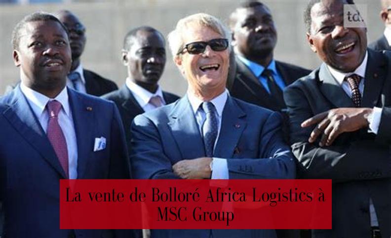 La vente de Bolloré Africa Logistics à MSC Group
