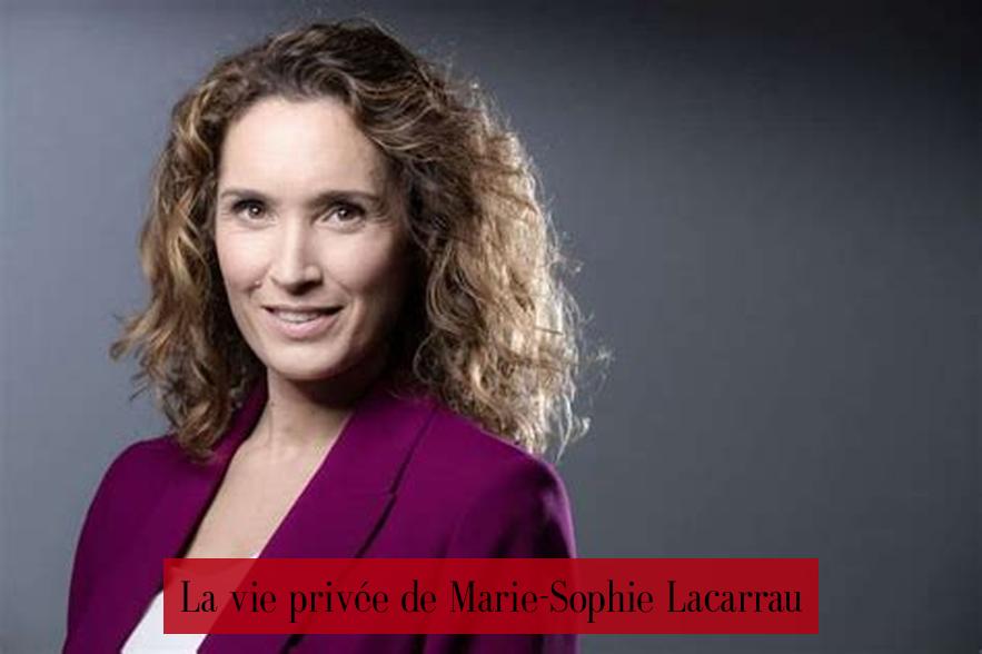 La vie privée de Marie-Sophie Lacarrau