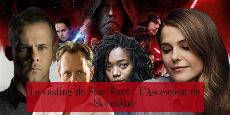 Le casting de Star Wars : L'Ascension de Skywalker