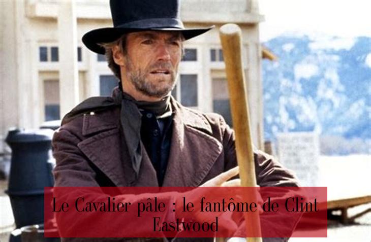 Le Cavalier pâle : le fantôme de Clint Eastwood
