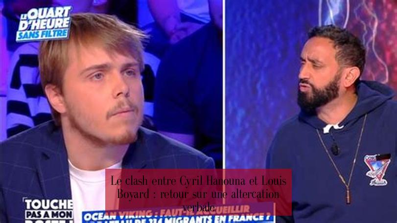Le clash entre Cyril Hanouna et Louis Boyard : retour sur une altercation verbale