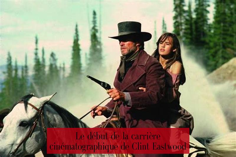 Le début de la carrière cinématographique de Clint Eastwood