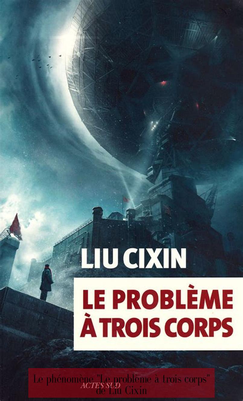 Le phénomène "Le problème à trois corps" de Liu Cixin