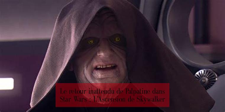 Le retour inattendu de Palpatine dans Star Wars : L'Ascension de Skywalker
