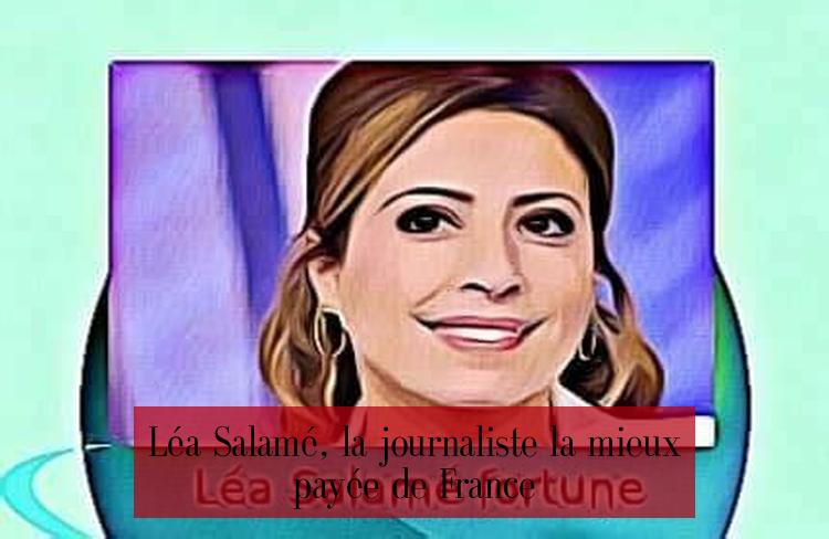 Léa Salamé, la journaliste la mieux payée de France