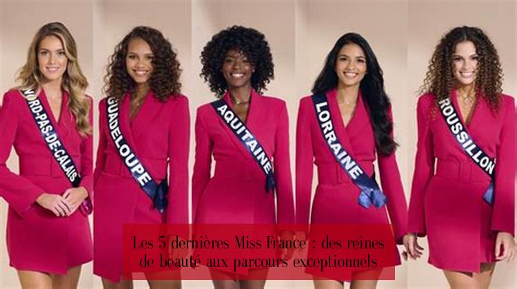 Les 5 dernières Miss France : des reines de beauté aux parcours exceptionnels