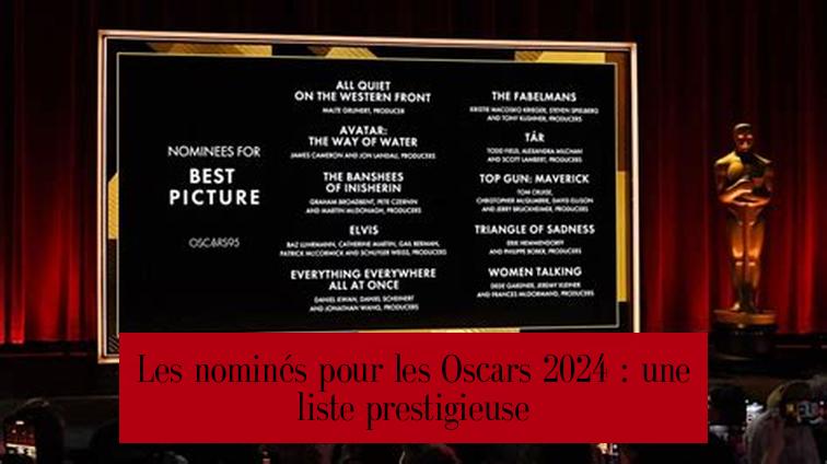 Les nominés pour les Oscars 2024 : une liste prestigieuse