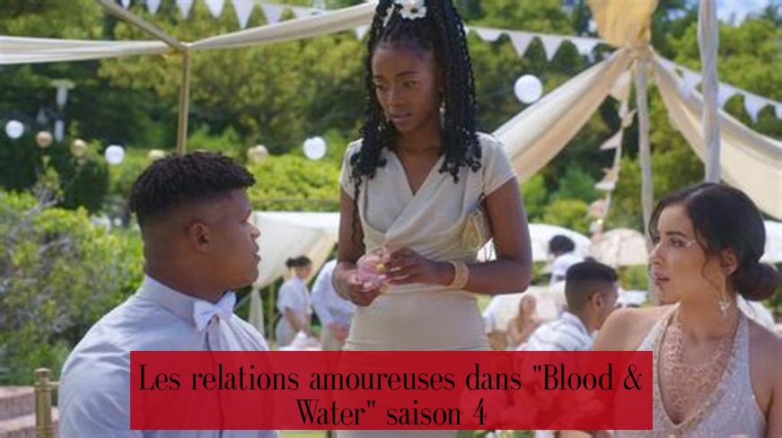 Les relations amoureuses dans "Blood & Water" saison 4