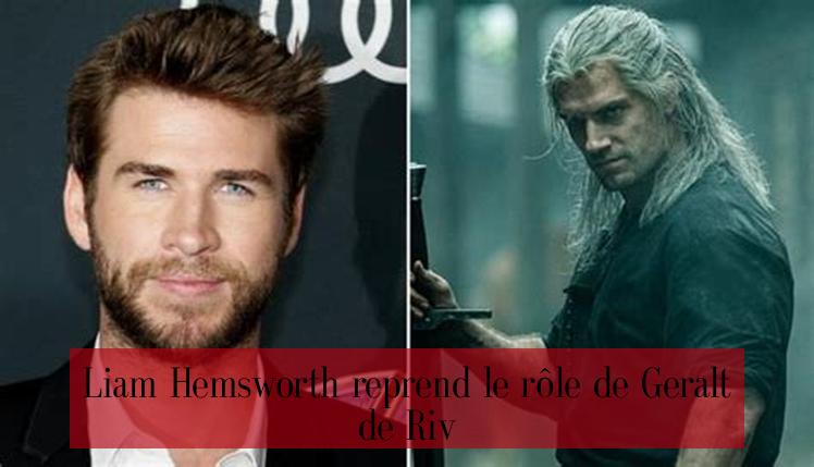 Liam Hemsworth reprend le rôle de Geralt de Riv