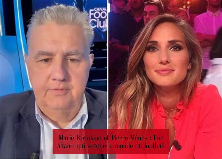 Marie Portolano et Pierre Ménès : Une affaire qui secoue le monde du football