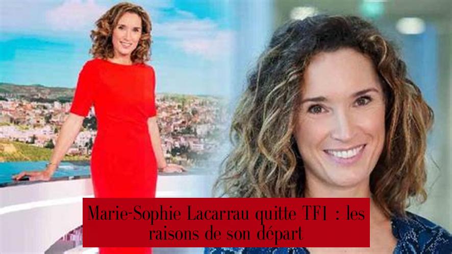 Marie-Sophie Lacarrau quitte TF1 : les raisons de son départ
