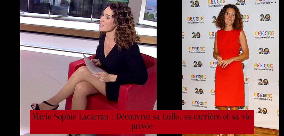 Marie-Sophie Lacarrau : Découvrez sa taille, sa carrière et sa vie