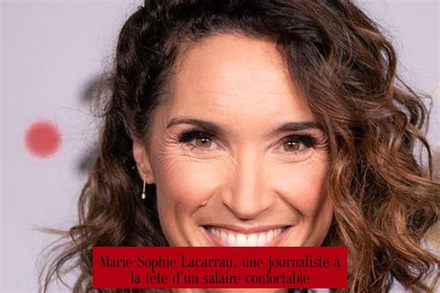 Marie-Sophie Lacarrau, une journaliste à la tête d'un salaire confortable