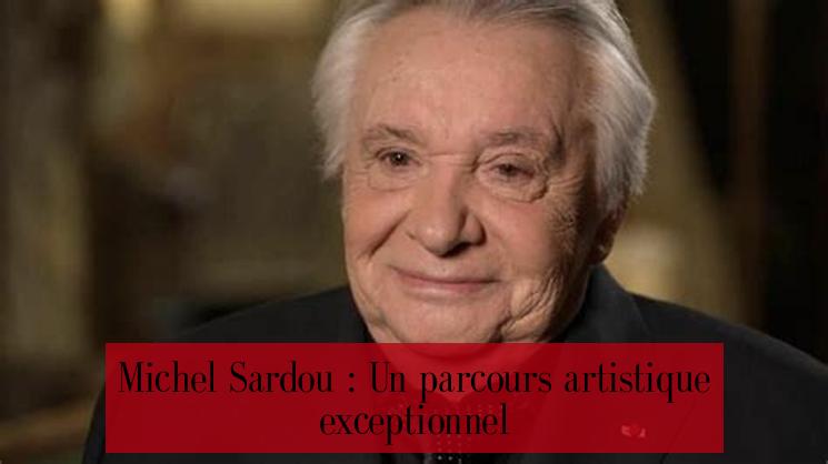 Michel Sardou : Un parcours artistique exceptionnel