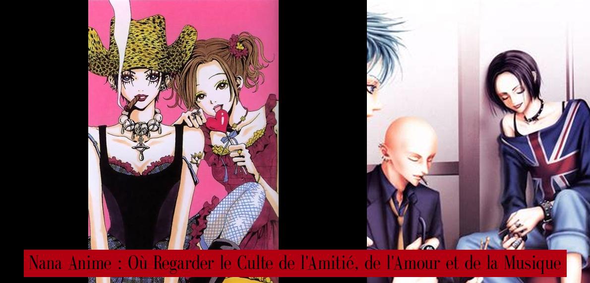 Mediafire Telecharger Nana Vf Scan Nana Anime : Où Regarder le Culte de l'Amitié, de l'Amour et de la