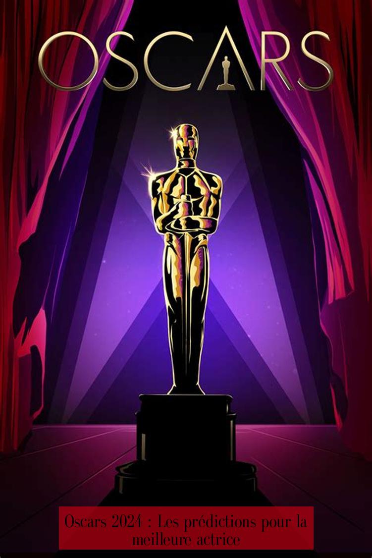 Oscars 2024 : Les prédictions pour la meilleure actrice