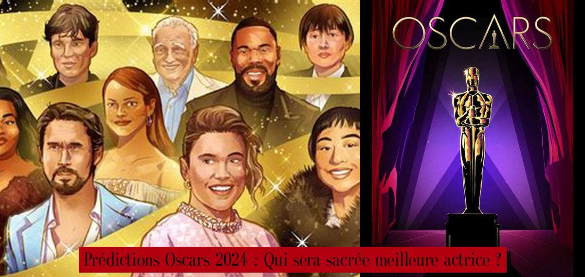 Prédictions Oscars 2024 Qui sera sacrée meilleure actrice