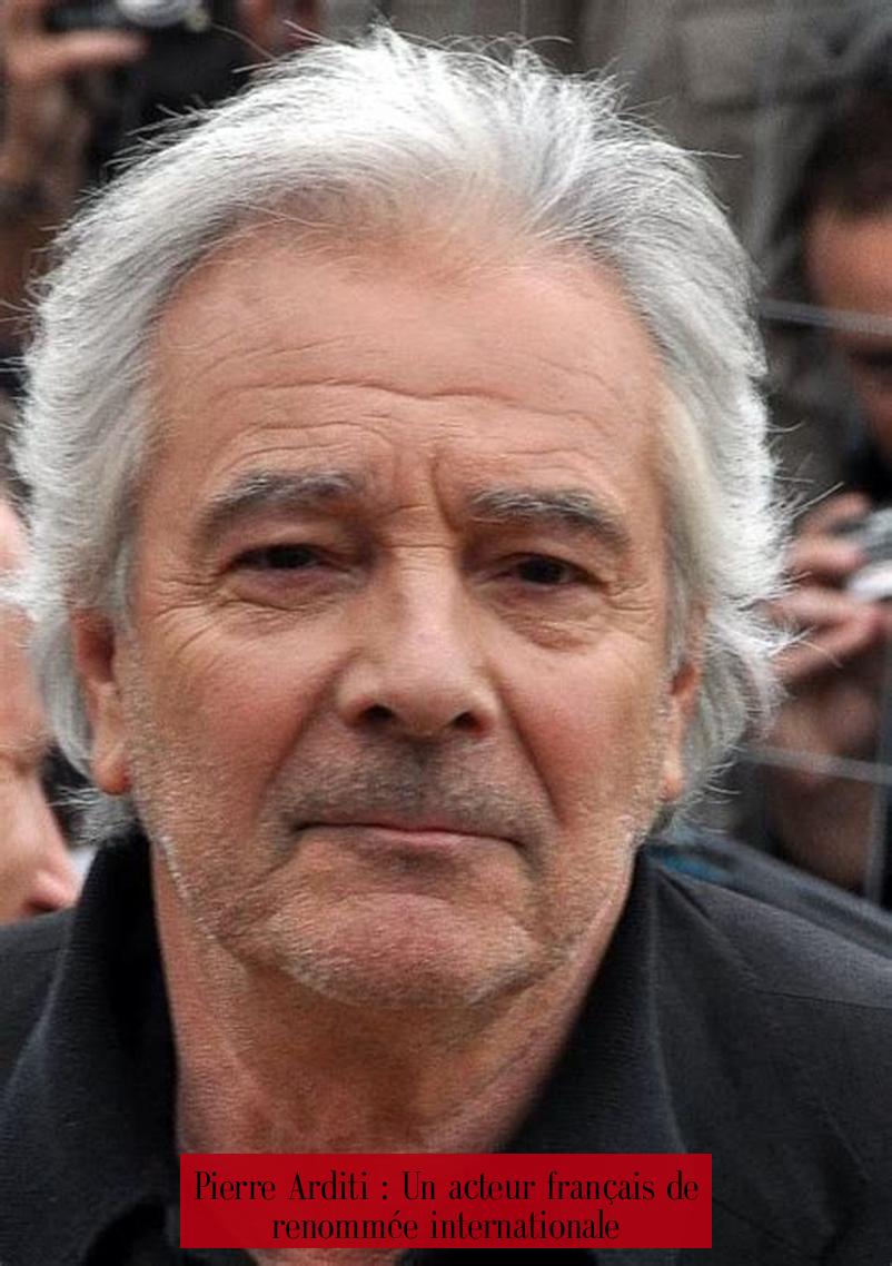 Pierre Arditi : Un acteur français de renommée internationale