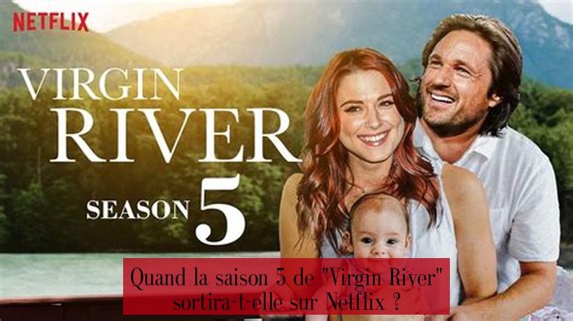 Quand la saison 5 de "Virgin River" sortira-t-elle sur Netflix ?