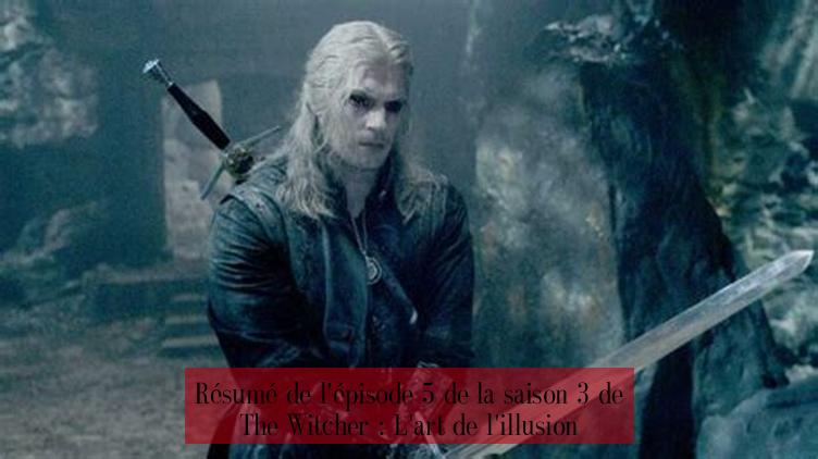 Résumé de l'épisode 5 de la saison 3 de The Witcher : L'art de l'illusion