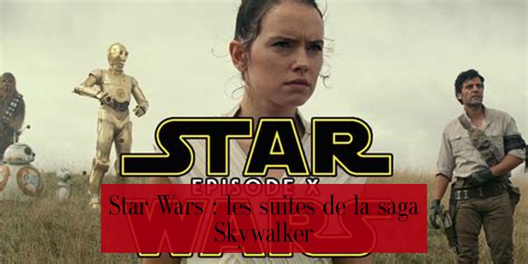 Star Wars : les suites de la saga Skywalker