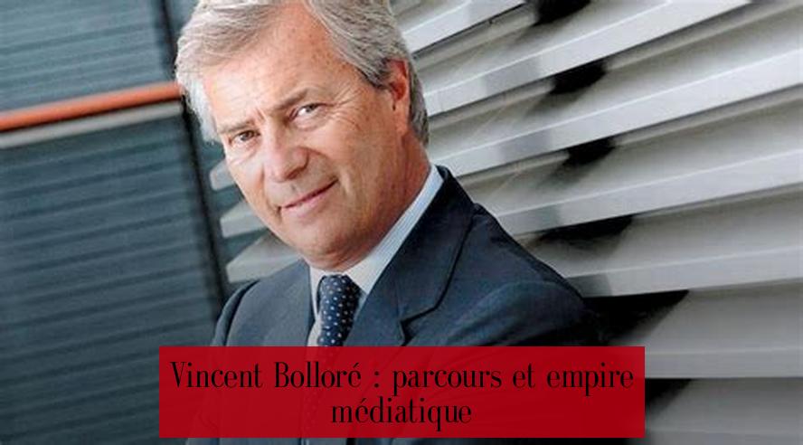 Vincent Bolloré : parcours et empire médiatique