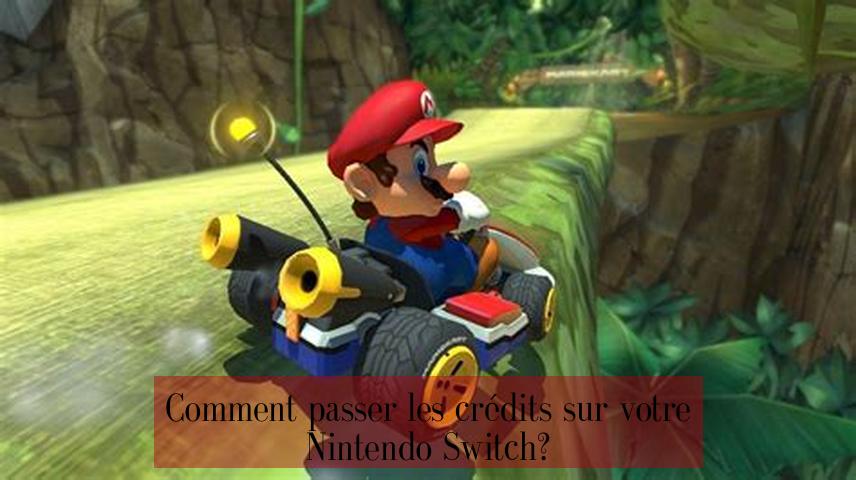 Comment passer les crédits sur votre Nintendo Switch?