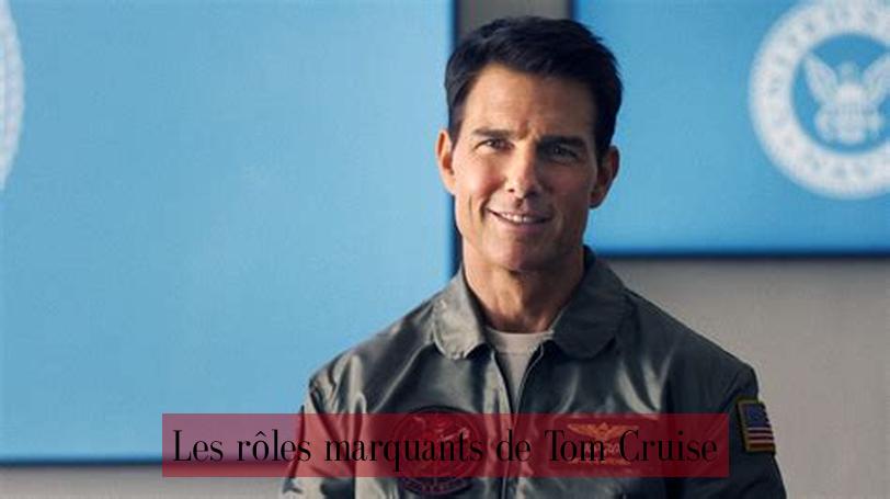 Les rôles marquants de Tom Cruise