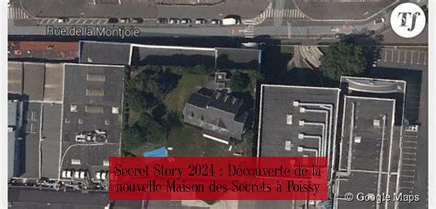 Secret Story 2024 : Découverte de la nouvelle Maison des Secrets à Poissy