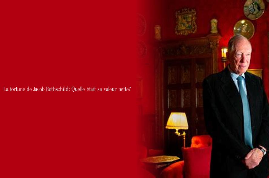 La fortune de Jacob Rothschild Quelle était sa valeur nette