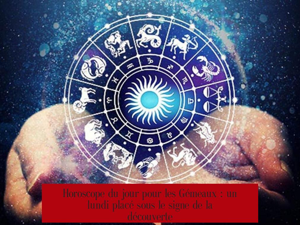 Horoscope du jour pour les Gémeaux : un lundi placé sous le signe de la découverte