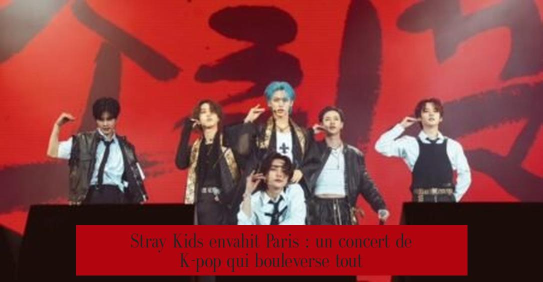 Stray Kids envahit Paris : un concert de K-pop qui bouleverse tout