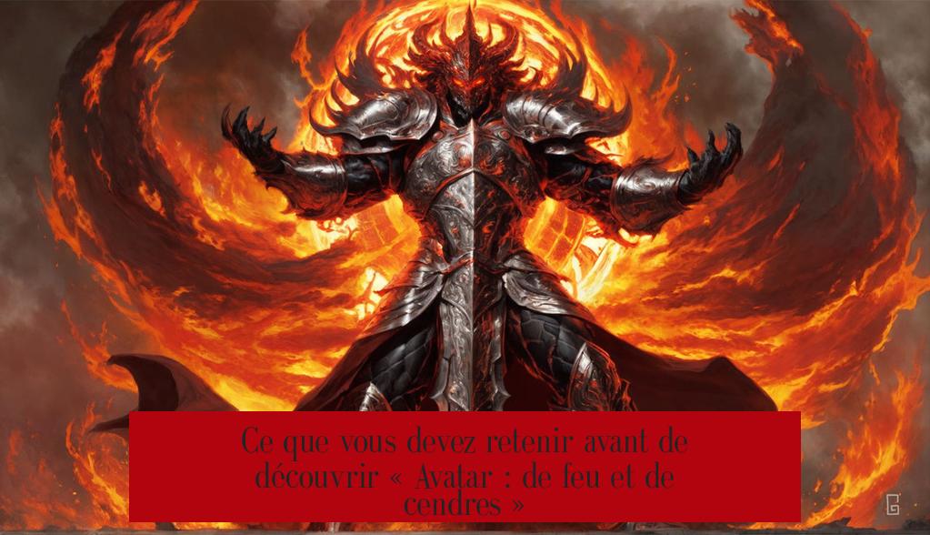 Ce que vous devez retenir avant de découvrir « Avatar : de feu et de cendres »