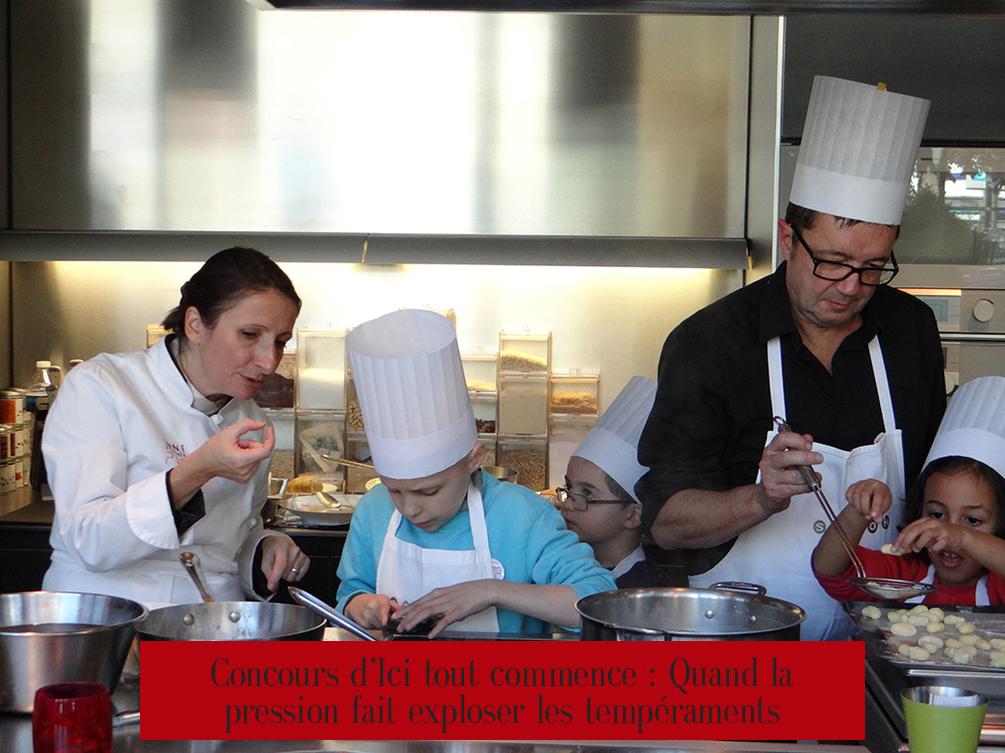 Concours d’Ici tout commence : Quand la pression fait exploser les tempéraments