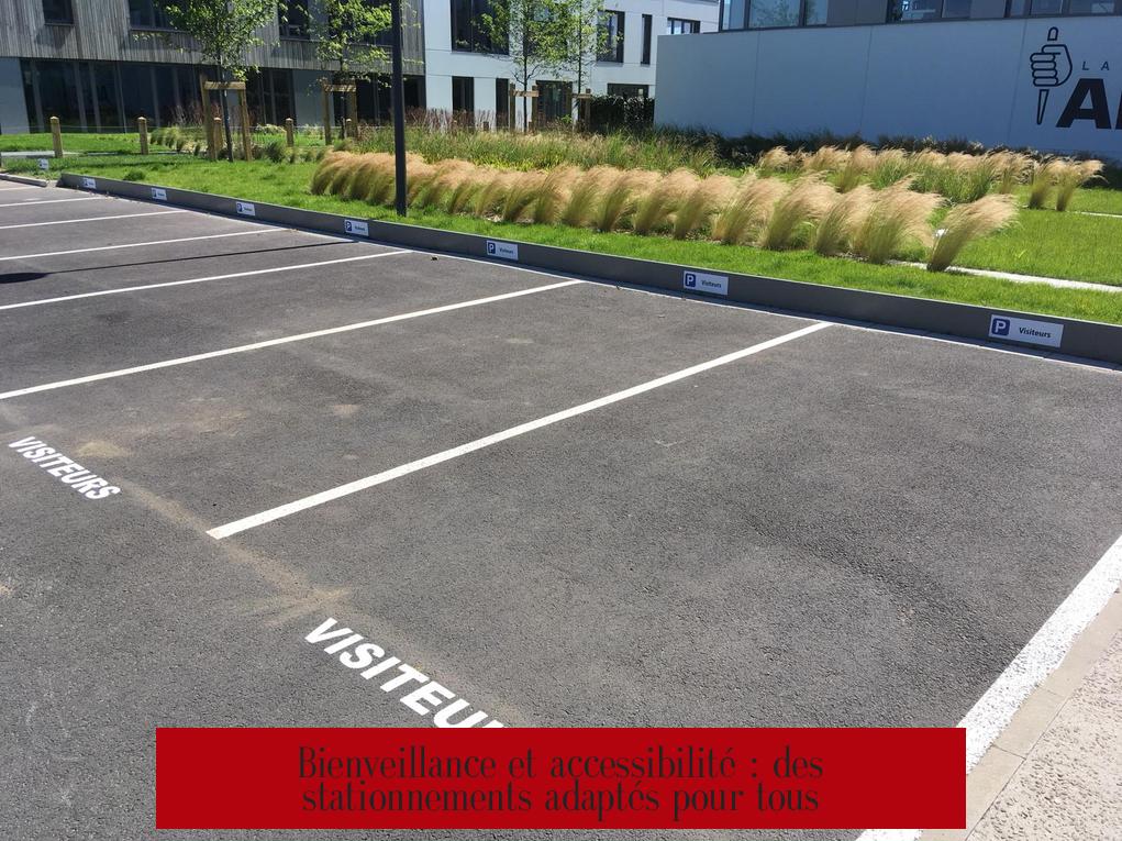 Bienveillance et accessibilité : des stationnements adaptés pour tous