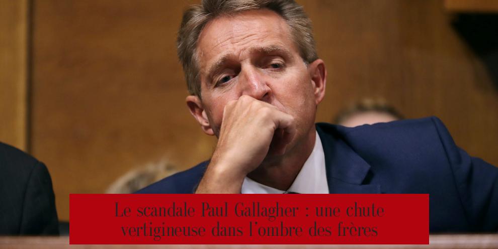 Le scandale Paul Gallagher : une chute vertigineuse dans l’ombre des frères