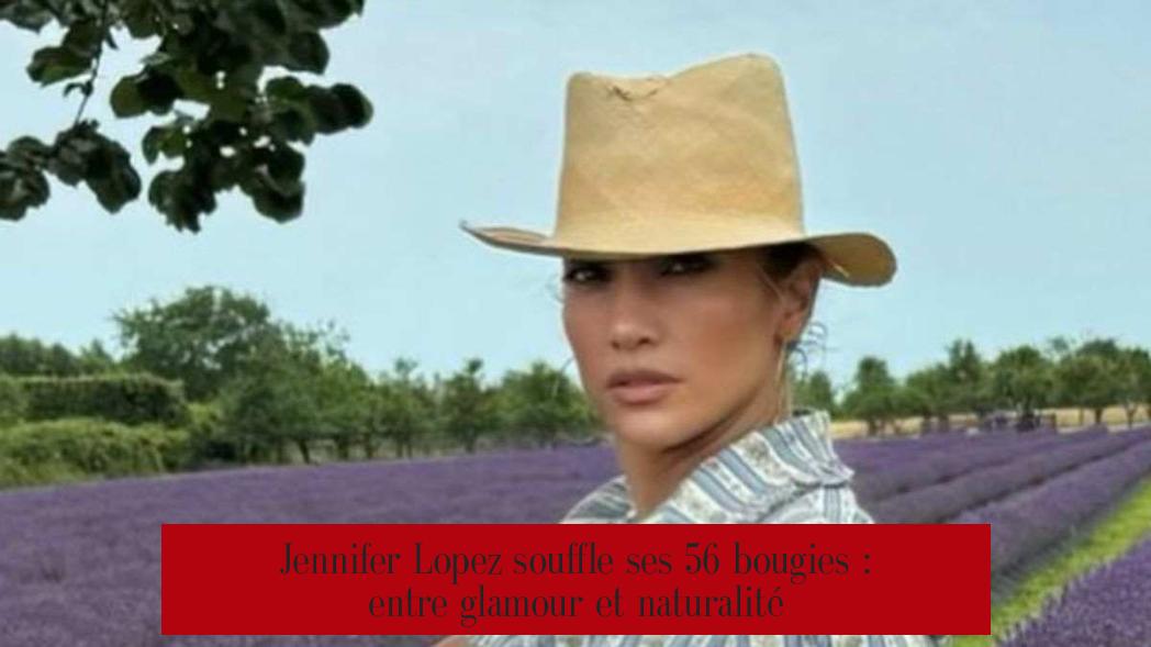 Jennifer Lopez souffle ses 56 bougies : entre glamour et naturalité