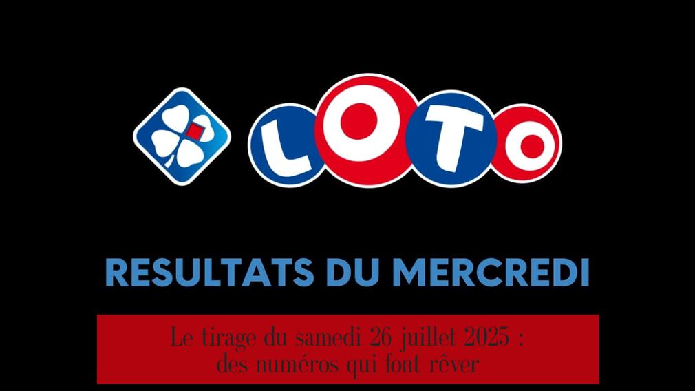 Le tirage du samedi 26 juillet 2025 : des numéros qui font rêver