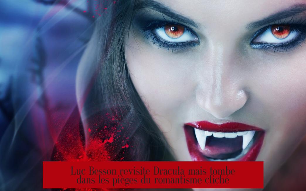 Luc Besson revisite Dracula mais tombe dans les pièges du romantisme cliché